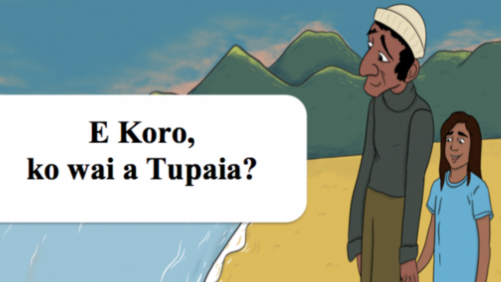 An animated image of a girl and grandfather walking ona beach with green hills in the background and text that reads, E Koro, ko wai a Tupaia?
