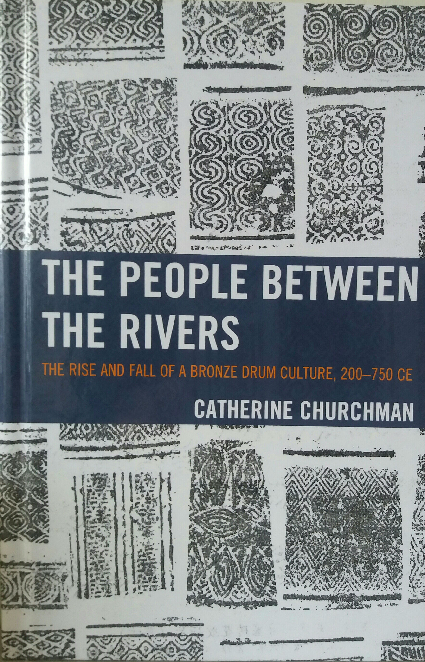 Cover of Catherine Churchman's book 'The People Between The Rivers: The rise and fall of a bronze drum culture, 200-750 CE