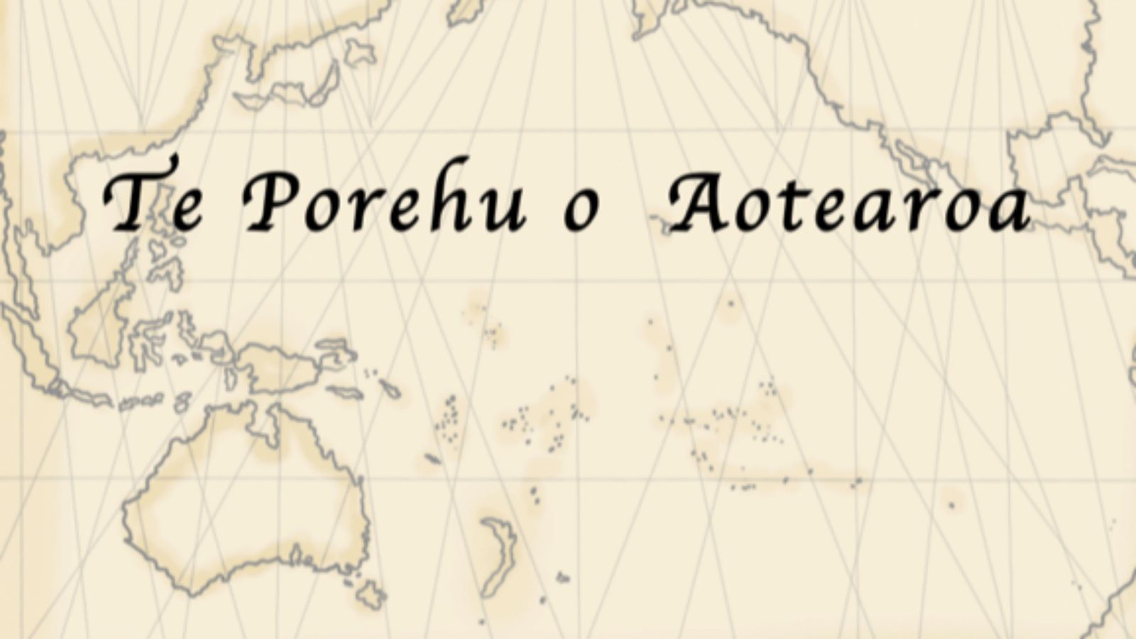 A beige map of the world with text that reads, Te Porehu o Aotearoa.