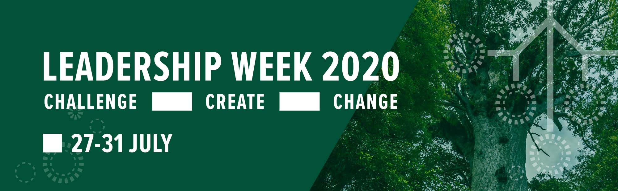 Promotion – Leadership Week 2020, Challenge, Create, Change, 27-31 July.