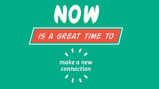 An illustrated green image with text that reads, “Now is a great time to make a new connection”.