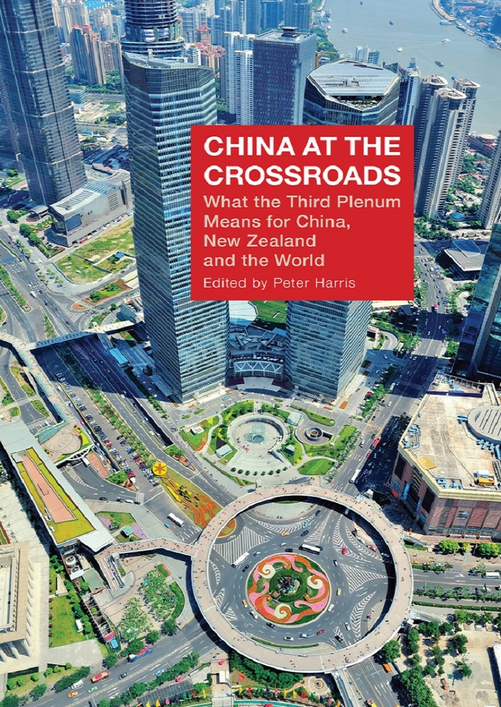 China At The Crossroads: What the Third Plenum Means for China, New Zealand and the World Edited by Peter Harris 