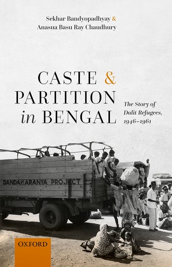 The book cover for Caste and Partition in Bengal: The Story of Dalit Refugees, 1946-1961, which shows a photo of refugees including young families on and around the back of an open truck.