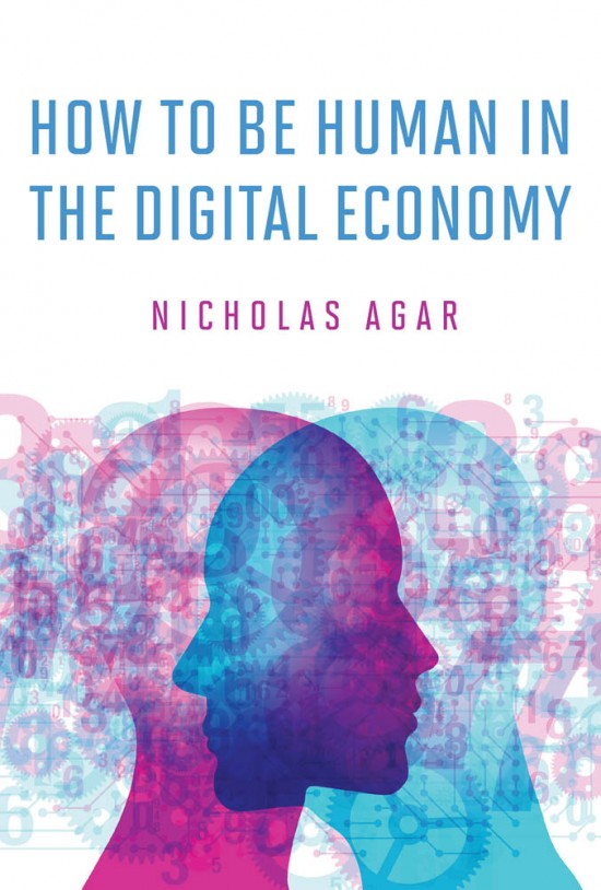 This book cover is titled How To Be Human in The Digital Economy by Nicholas Agar. It shows two translucent heads intersecting over a white background. 